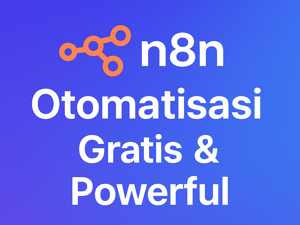 Mengenal & Mencoba n8n AI Agent: Self-Hosting, Workflow Pertama, hingga Automasi AI Gratis